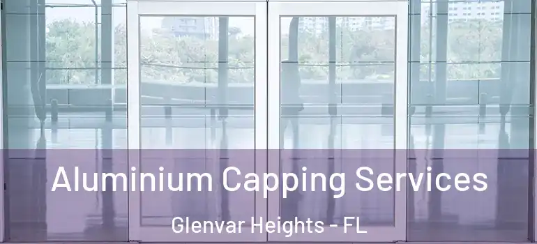  Aluminium Capping Services Glenvar Heights - FL