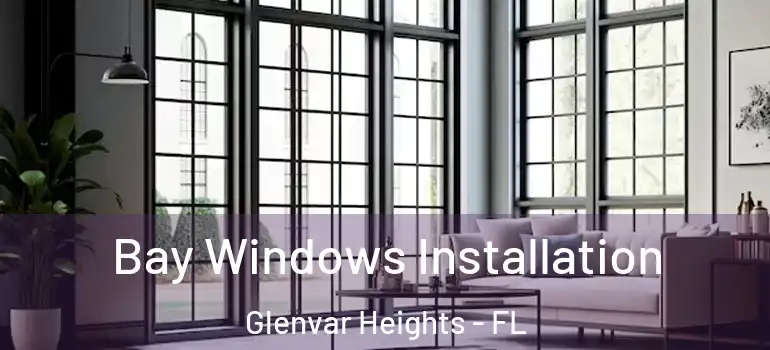  Bay Windows Installation Glenvar Heights - FL