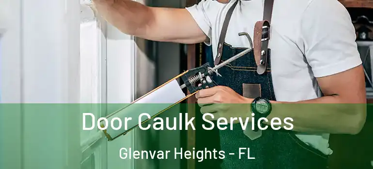  Door Caulk Services Glenvar Heights - FL