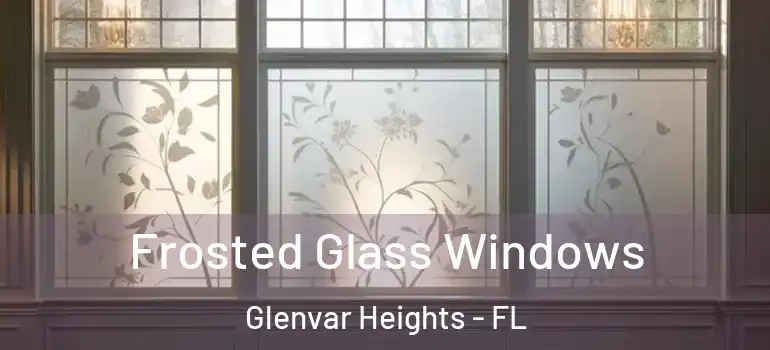  Frosted Glass Windows Glenvar Heights - FL