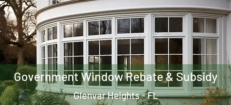  Government Window Rebate & Subsidy Glenvar Heights - FL