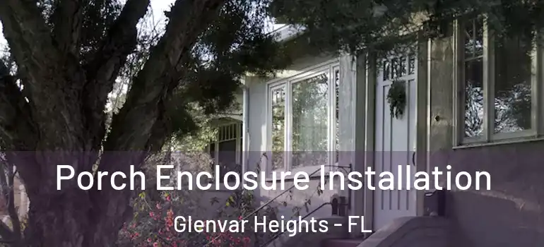  Porch Enclosure Installation Glenvar Heights - FL