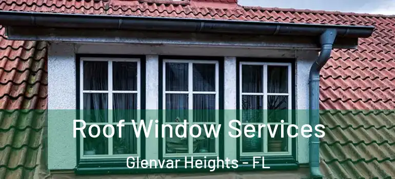  Roof Window Services Glenvar Heights - FL