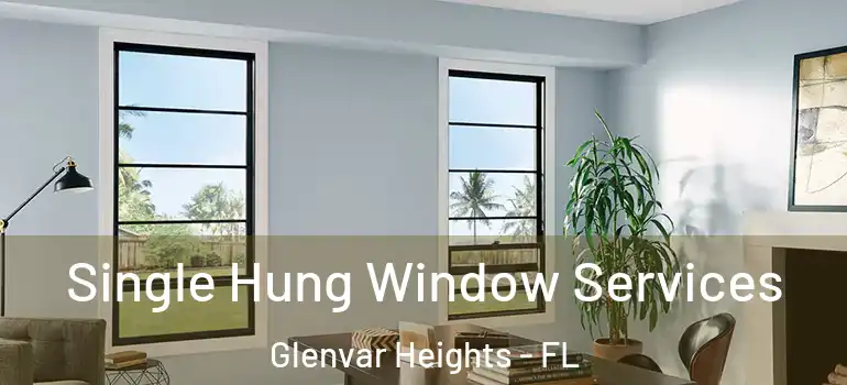  Single Hung Window Services Glenvar Heights - FL