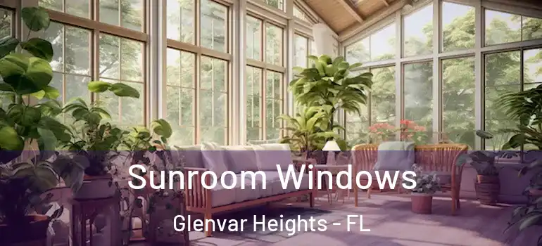  Sunroom Windows Glenvar Heights - FL