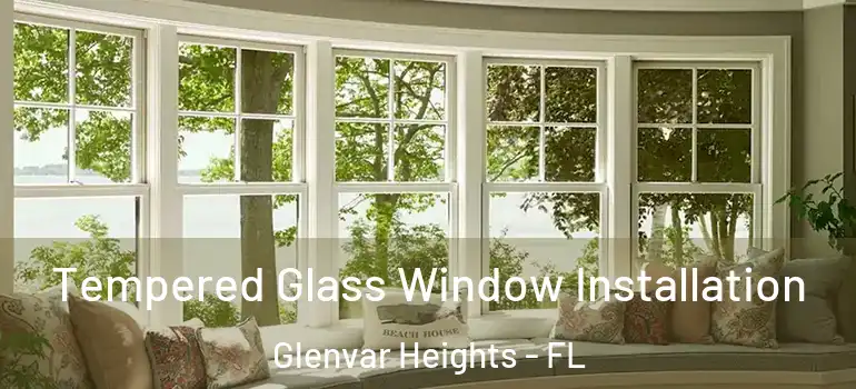  Tempered Glass Window Installation Glenvar Heights - FL