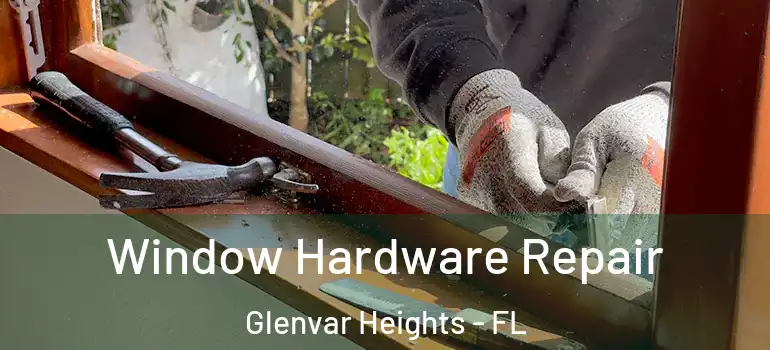 Window Hardware Repair Glenvar Heights - FL
